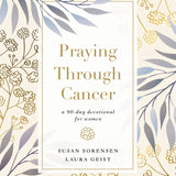 Praying Through Cancer: A 90 Day Devotional