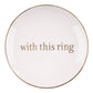 With this Ring Trinket Tray